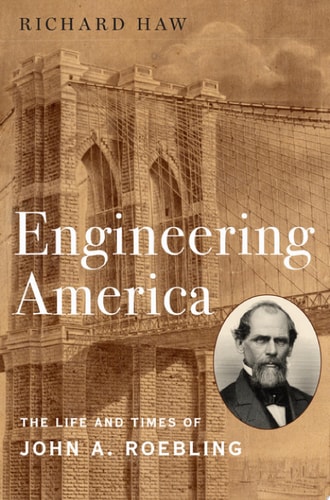 Engineering America The Life and Times of John A. Roebling