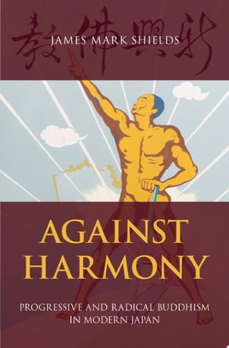 Against Harmony Progressive and Radical Buddhism in Modern Japan
