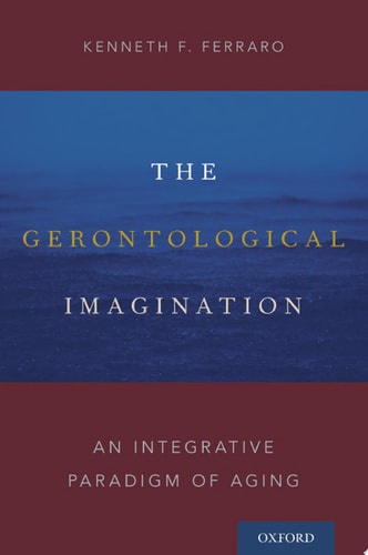 The Gerontological Imagination: An Integrative Paradigm of Aging