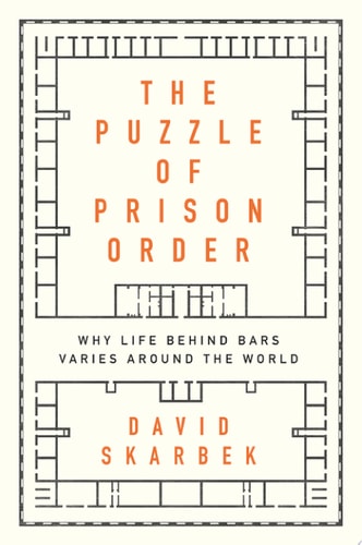 The Puzzle of Prison Order: Why Life Behind Bars Varies Around the World