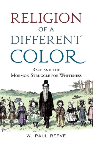 Religion of a Different Color Race and the Mormon Struggle for Whiteness