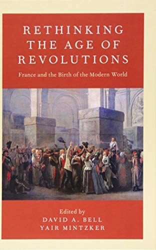Rethinking the Age of Revolutions: France and the Birth of the Modern World