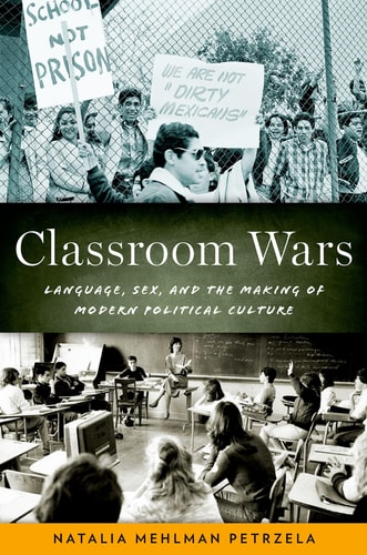 Classroom Wars Language, Sex, and the Making of Modern Political Culture