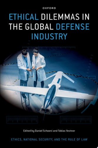 Ethical Dilemmas in the Global Defense Industry: Ethics, National Security, and the Rule of Law