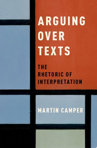 Arguing Over Texts The Rhetoric of Interpretation