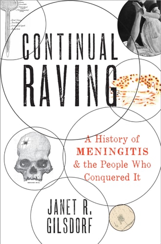 Continual Raving A History of Meningitis and the People Who Conquered It