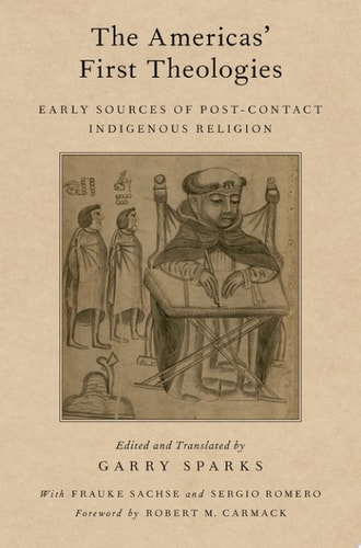 The Americas' First Theologies: Early Sources of Post-Contact Indigenous Religion