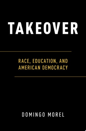 Takeover: Race, Education, and American Democracy