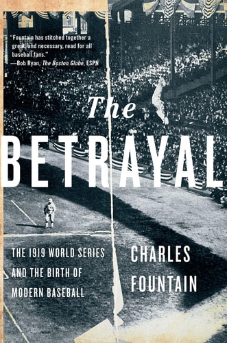 The Betrayal The 1919 World Series and the Birth of Modern Baseball