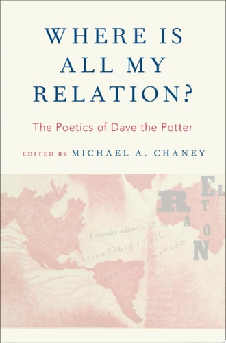 Where Is All My Relation?: The Poetics of Dave the Potter