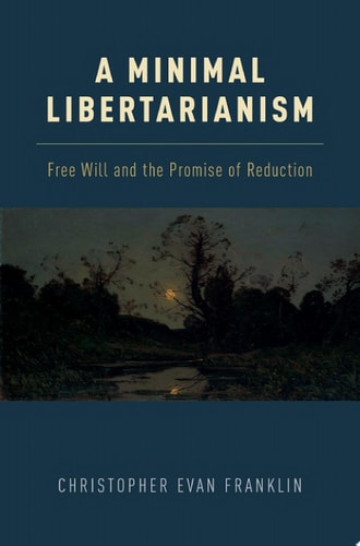 A Minimal Libertarianism: Free Will and the Promise of Reduction