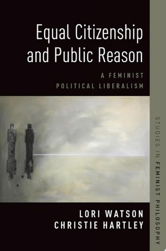 Equal Citizenship and Public Reason A Feminist Political Liberalism