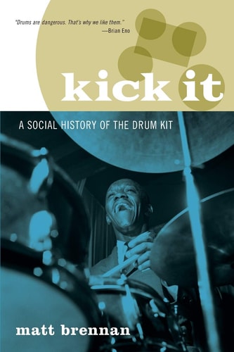 Kick it A Social History of the Drum Kit