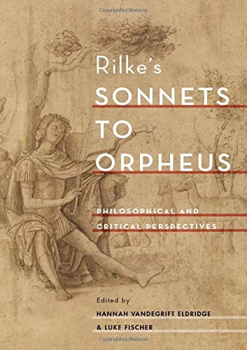Rilke's Sonnets to Orpheus Philosophical and Critical Perspectives