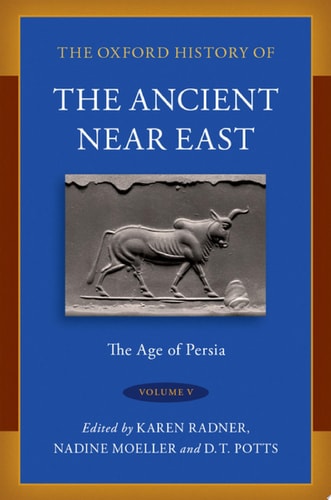 The Oxford History of the Ancient Near East: Volume V: The Age of Persia