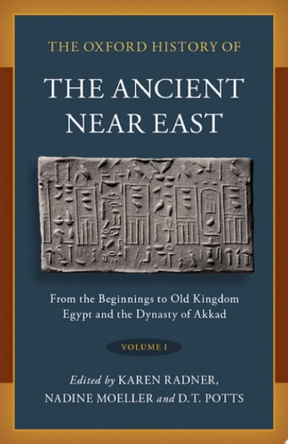 The Oxford History of the Ancient Near East: Volume I: From the Beginnings to Old Kingdom Egypt and the Dynasty of Akkad