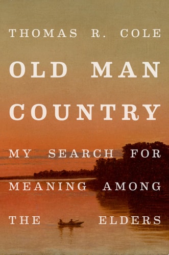 Old Man Country My Search for Meaning Among the Elders
