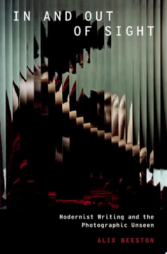 In and Out of Sight Modernist Writing and the Photographic Unseen