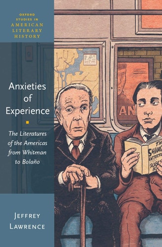 Anxieties of Experience The Literatures of the Americas from Whitman to Bolaño