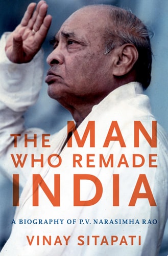 The Man who Remade India A Biography of P.V. Narasimha Rao