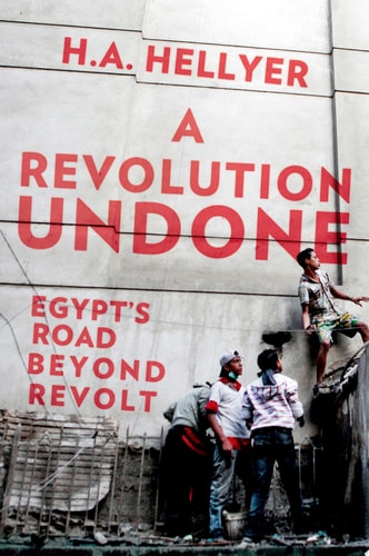 Revolution Undone: Egypt's Road Beyond Revolt