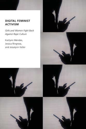 Digital Feminist Activism: Girls and Women Fight Back Against Rape Culture