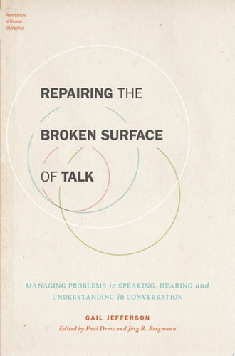 Repairing the Broken Surface of Talk: Managing Problems in Speaking, Hearing, and Understanding in Conversation