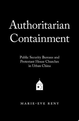 Authoritarian Containment: Public Security Bureaus and Protestant House Churches in Urban China