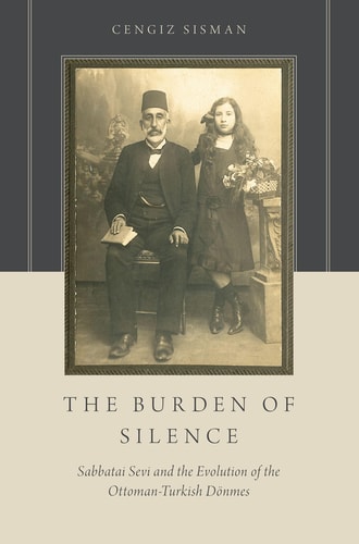 The Burden of Silence Sabbatai Sevi and the Evolution of the Ottoman-Turkish Dönmes
