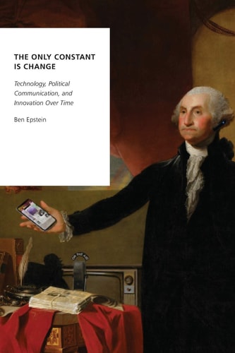 The Only Constant Is Change: Technology, Political Communication, and Innovation Over Time