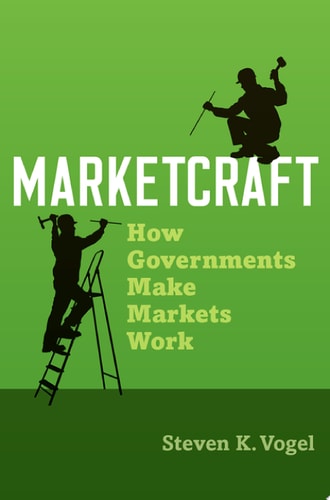 Marketcraft: How Governments Make Markets Work