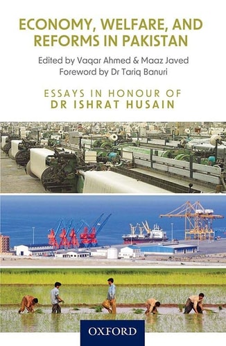 Economy, Welfare, and Reforms in Pakistan: Essays in Honour of Dr Ishrat Husain