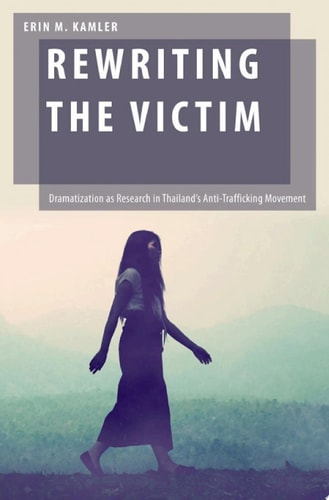 Rewriting the Victim: Dramatization as Research in Thailand's Anti-Trafficking Movement