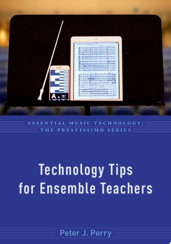 Technology Tips for Ensemble Teachers (Essential Music Technology:The Prestissimo Series)