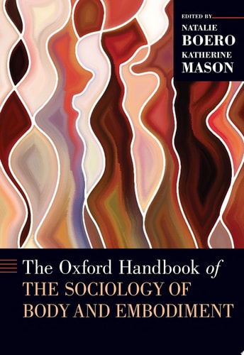The Oxford Handbook of the Sociology of Body and Embodiment (OXFORD HANDBOOKS SERIES)