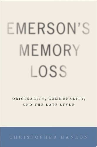 Emerson's Memory Loss Originality, Communality, and the Late Style