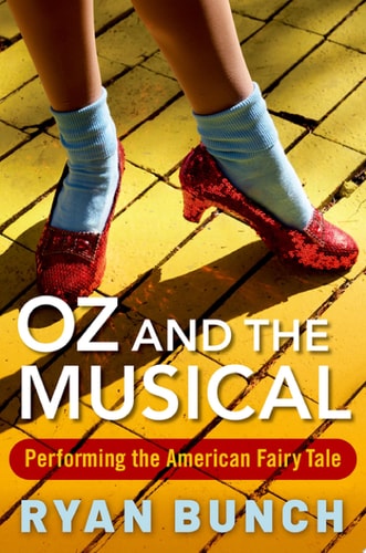 Oz and the Musical Performing the American Fairy Tale