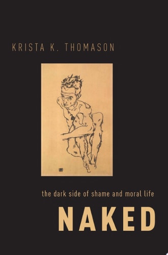 Naked: The Dark Side of Shame and Moral Life