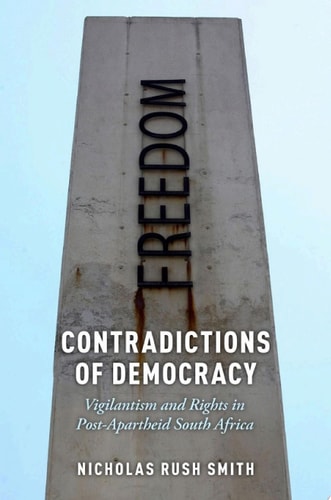 Contradictions of Democracy: Vigilantism and Rights in Post-Apartheid South Africa