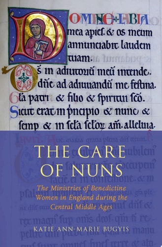 The Care of Nuns: The Ministries of Benedictine Women in England during the Central Middle Ages