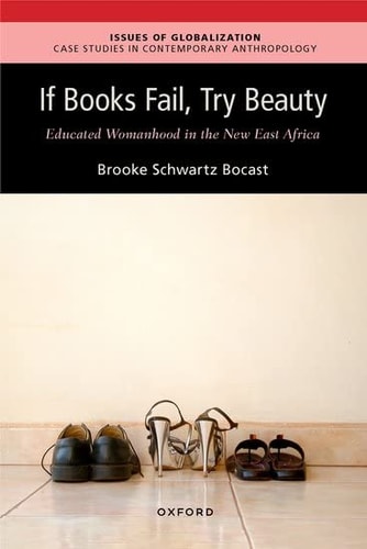 If Books Fail, Try Beauty: An Ethnography of Educated Womanhood in the New East Africa