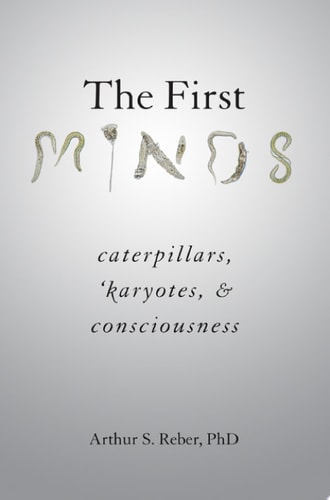 First Minds: Caterpillars, Karyotes, and Consciousness