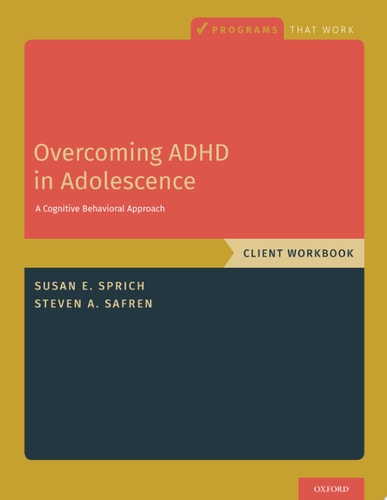 Overcoming ADHD in Adolescence A Cognitive Behavioral Approach, Client Workbook