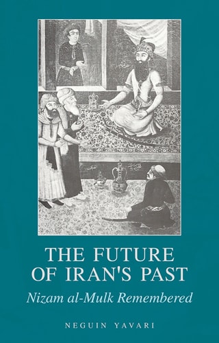 The Future of Iran's Past: Nizam al-Mulk Remembered