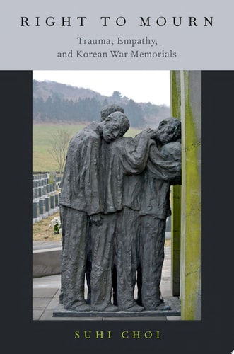 Right to Mourn: Trauma, Empathy, and Korean War Memorials