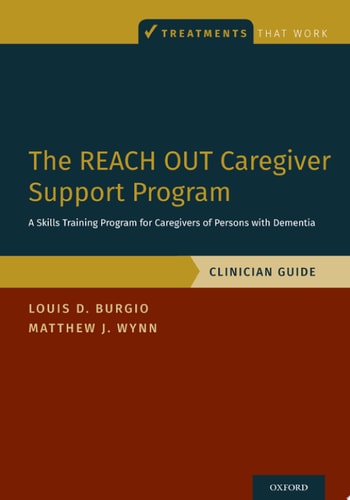 The REACH OUT Caregiver Support Program A Skills Training Program for Caregivers of Persons with Dementia, Clinician Guide