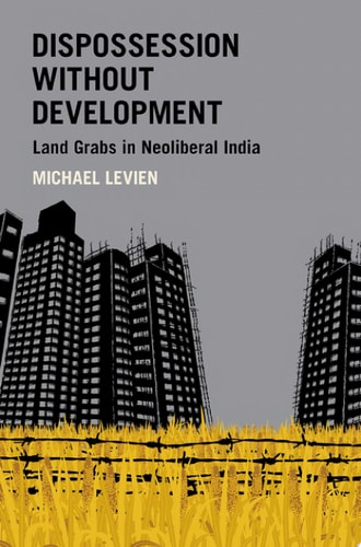 Dispossession Without Development Land Grabs in Neoliberal India