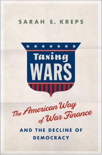 Taxing Wars: The American Way of War Finance and the Decline of Democracy