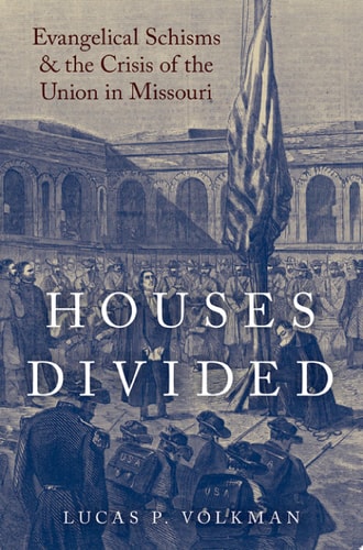 Houses Divided: Evangelical Schisms and the Crisis of the Union in Missouri