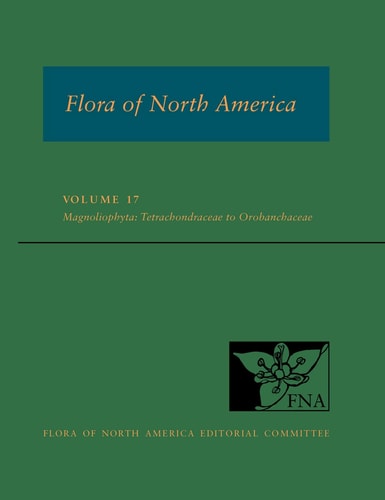 Flora of North America: Volume 17: Magnoliophyta: Tetrachondraceae to Orobanchaceae